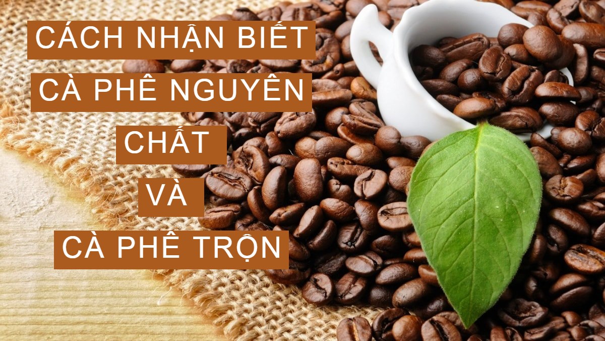 phân biệt cafe nguyên chất và cafe trộn